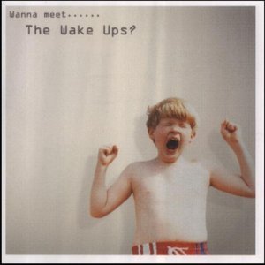 Wake Ups - Wanna Meet The Wake Ups