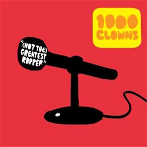 1000 Clowns - Not The Greatest Rapper
