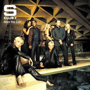 S-Club 7 - Have You Ever