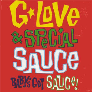 G Love & Special Sauce - Baby's Got Sauce
