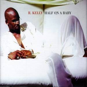 R Kelly - Half On A Baby